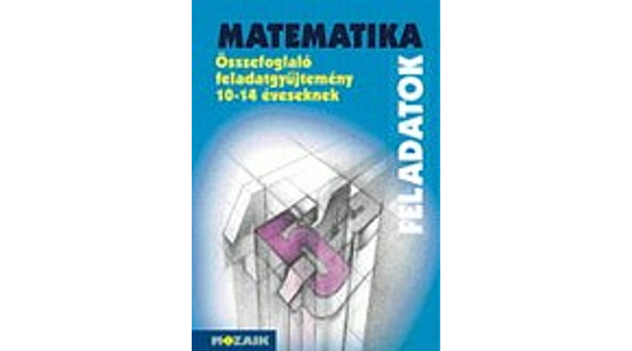 matematika összefoglaló feladatgyűjtemény 10-14 éveseknek megoldások letöltés