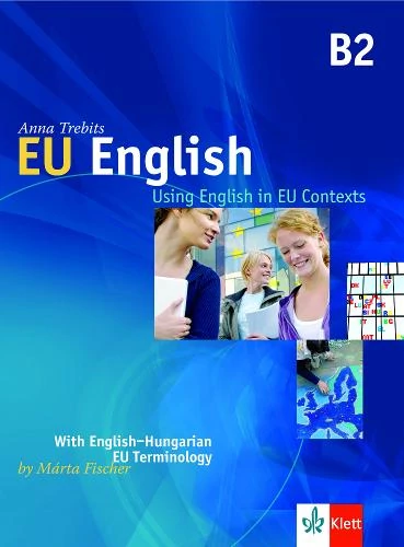 EU ENGLISH - USING ENGLISH IN EU CONTEXTS-WITH ENGLISH-HUNGARIAN EU TERMINOLOGY