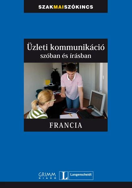 ÜZLETI KOMMUNIKÁCIÓ SZÓBAN ÉS ÍRÁSBAN - FRANCIA