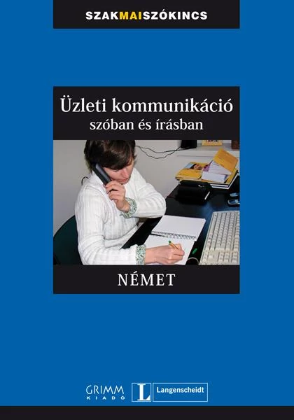 ÜZLETI KOMMUNIKÁCIÓ SZÓBAN ÉS ÍRÁSBAN - NÉMET