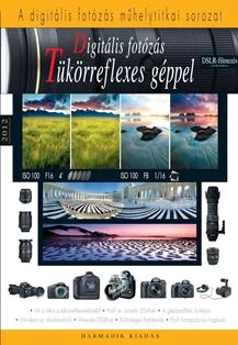 DIGITÁLIS FOTÓZÁS TÜKÖRREFLEXES GÉPPEL - ÚJ, 3. KIAD.