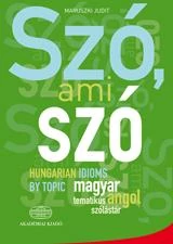 SZÓ, AMI SZÓ - MAGYAR-ANGOL TEMATKUS SZÓLÁSTÁR