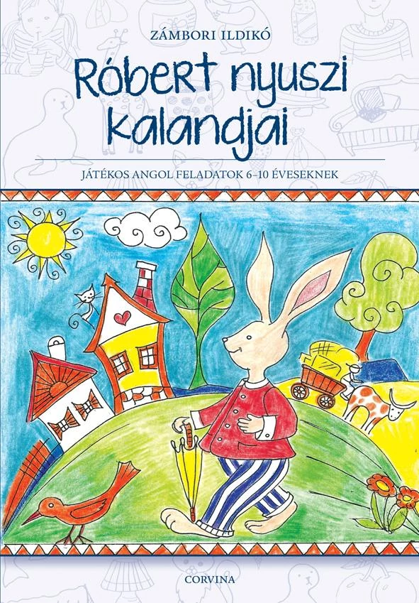 RÓBERT NYUSZI KALANDJAI - JÁTÉKOS ANGOL FELADATOK 6-10 ÉVESEKNEK