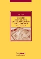 KÜLFÖLDI KÖZOKIRATOK A MAGYAR KÖZJEGYZŐI ÉS MÁS HATÓSÁGI ELJÁRÁSBAN