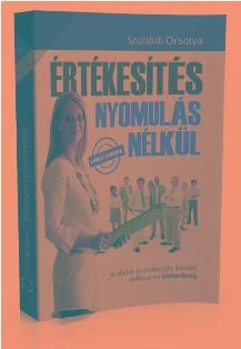 ÉRTÉKESÍTÉS NYOMULÁS NÉLKÜL - A MILLIÓKAT ÉRŐ KÜLÖNBSÉG ELADÁSÉS ÉRTÉKESÍTÉS KÖZ