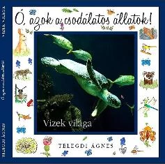VIZEK VILÁGA - Ó, AZOK A CSODÁLATOS ÁLLATOK!
