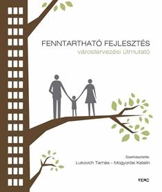 FENNTARTHATÓ FEJLESZTÉS - VÁROSREVEZÉSI ÚTMUTATÓ