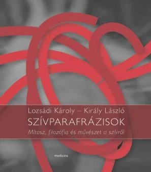 SZÍVPARAFRÁZISOK - (ÜKH 2013) MÍTOSZ, FILOZÓFIA ÉS MŰVÉSZET A SZÍVRŐL