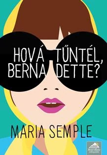 HOVÁ TŰNTÉL, BERNADETTE? - FŰZÖTT