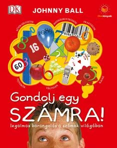 GONDOLJ EGY SZÁMRA! - IZGALMAS BARANGOLÁS A SZÁMOK VILÁGÁBAN