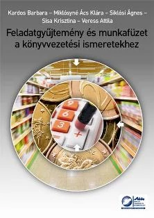 FELADATGYŰJTEMÉNY ÉS MUNKAFÜZET A KÖNYVVEZETÉSI ISMERETEKHEZ (ONLINE PÉLDATÁRRA)