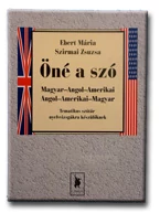 ÖNÉ A SZÓ - MAGYAR-ANGOL-AMERIKAI,ANGOL-AMERIKAI-MAGYAR TEMATIKUS SZÓTÁR ... -