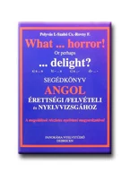WHAT ... HORROR! SEGÉDKÖNYV ANGOL ÉRETTSÉGI/FELVÉTELI ÉS NYELVV.