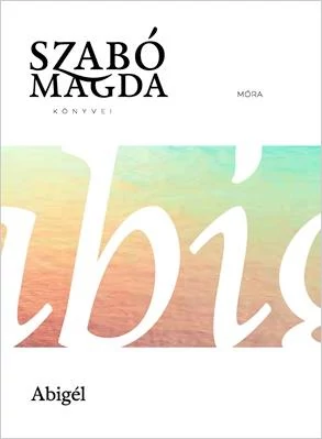 ABIGÉL - SZABÓ MAGDA KÖNYVEI SOROZAT