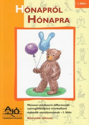 HÓNAPRÓL HÓNAPRA Meixner-módszerű, differenciált szövegfeldolgozó munkafüzet második osztályosoknak 1. félév
