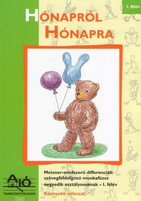 HÓNAPRÓL HÓNAPRA Meixner-módszerű, differenciált szövegfeldolgozó és fogalmazás munkafüzet negyedik osztályosoknak. 1 félév.