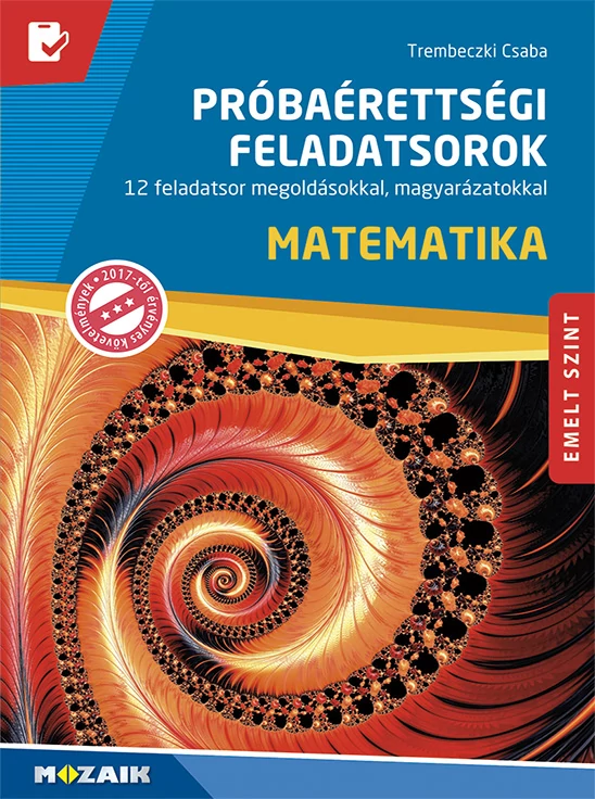 Próbaérettségi feladatsorok – Matematika – Emelt szint – 12 feladatsor megoldásokkal, magyarázatokkal