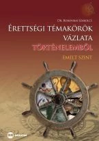 Érettségi témakörök vázlata történelemből, emelt szint (MX-389) 