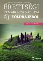 Érettségi témakörök vázlata földrajzból (közép- és emelt szint) (MX-448)