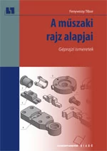 A műszaki rajz alapjai. Géprajzi ismeretek (kompetencia alapú, hivatalos tankönyv)