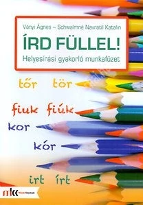 Írd füllel! - Helyesírási gyakorló munkafüzet