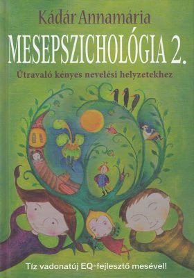 Mesepszichológia 2. - Útravaló kényes nevelési helyzetekhez