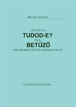 Útmutató a Tudod-e? és a Betűző című munkafüzetek használatához
