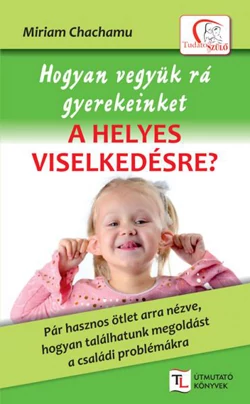 Hogyan vegyük rá gyerekeinket a helyes viselkedésre?