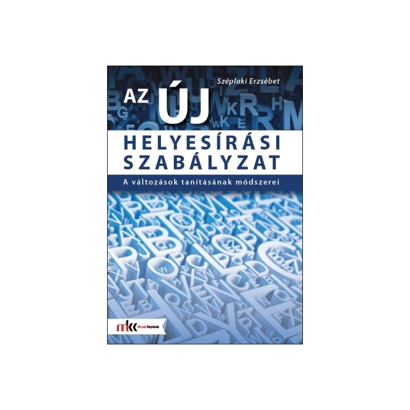 Az új helyesírási szabályzat – A változások tanításának módszerei
